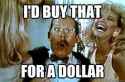 I'd buy that for a dollar.jpg