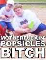 motherfuckin-popsicles-bitch.jpg