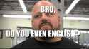 bro-do-you-even-english.jpg.png