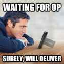 WaitingForOPSurelyWillDeliver.jpg