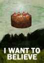 I Want To Believe That The Cake Isn't A Lie.jpg