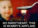 no-sweetheart-this-is-mommys-airplance.jpg