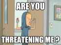 cornholio are you threatning me beavis.png