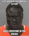 gets-hired-by-affirmative-action-kills-everyone-in-the-office.jpg