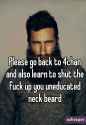 Please go back to 4chan and also learn to shut the fuck up you uneducated neck beard.jpg