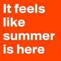 It-feels-like-summer-is-here.jpg