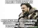 BRACE-YOURSELVES-MORE-INCOMING-POSTS-FROM-THE-30000-A-YEAR-MILLIONAIRES-PRETENDING-TO-BE-HAPPY-meme-12119.jpg