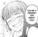 You're a pervert too aren't you.png